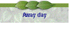 Away day